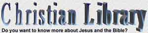 Christian Library On-Line over 1000 articles, sermons, outlines.